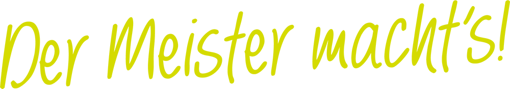 Der Meister macht's